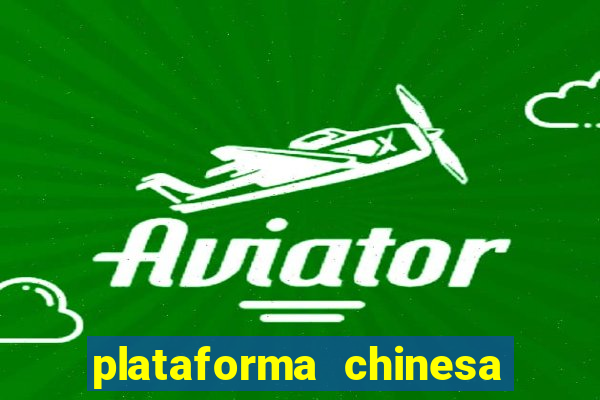 plataforma chinesa de jogos de cassino